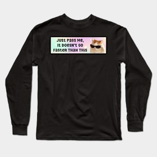 Just pass me, it doesn't go faster than this funny bumper car sticker Long Sleeve T-Shirt